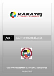 WKF  KARATE1 PREMIER LEAGUE WKF KARATE1 PREMIER LEAGUE ORGANIZING RULES Version 2015