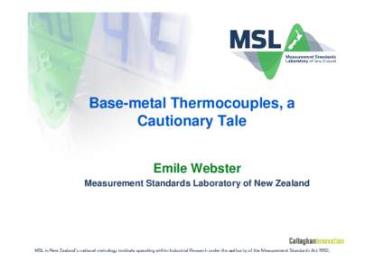 Base-metal Thermocouples, a Cautionary Tale Emile Webster Measurement Standards Laboratory of New Zealand  Measurement Standards Laboratory of New Zealand