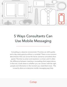 NOTES  5 Ways Consultants Can Use Mobile Messaging Consulting is a dynamic environment. Priorities can shift quickly and a day rarely goes by without a curveball. There is one common