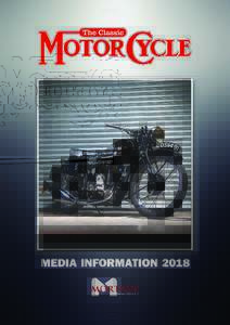 MEDIA INFORMATION 2018  MEDIA PACK The Classic MotorCycle is a celebration of the history of motorcycling, covering every form of powered two and three-wheeler from the onset of
