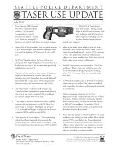 SEATTLE POLICE DEPARTMENT  TASER USE UPDATE July 2012 •	 From January 2001 through