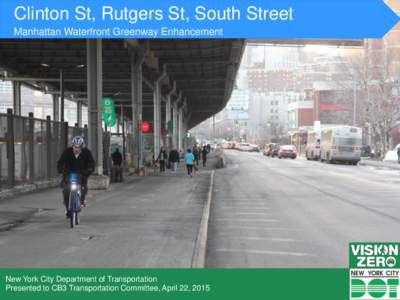 Clinton St, Rutgers St, South Street Manhattan Waterfront Greenway Enhancement New York City Department of Transportation Presented to CB3 Transportation Committee, April 22, 2015