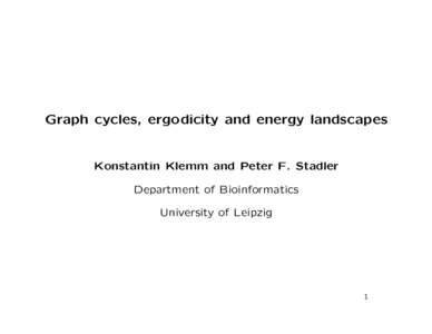 Graph cycles, ergodicity and energy landscapes  Konstantin Klemm and Peter F. Stadler Department of Bioinformatics University of Leipzig