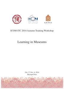 ICOM-ITC 2014 Autumn Training Workshop  Learning in Museums Oct. 27-Nov. 4, 2014 Beijing•China