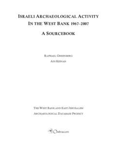 ISRAELI ARCHAEOLOGICAL ACTIVITY IN THE WEST BANK 1967–2007 A SOURCEBOOK RAPHAEL GREENBERG ADI KEINAN