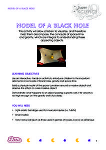 Model of a Black Hole  Model of a Black Hole This activity will allow children to visualize, and therefore help them decompose, the concepts of space-time and gravity, which are integral to understanding these