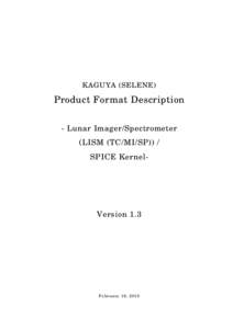 KAGUYA (SELENE)  Product Format Description - Lunar Imager/Spectrometer (LISM (TC/MI/SP)) / SPICE Kernel-