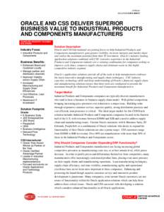 ORACLE SOLUTION DATA SHEET ORACLE AND CSS DELIVER SUPERIOR BUSINESS VALUE TO INDUSTRIAL PRODUCTS AND COMPONENTS MANUFACTURERS