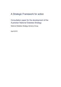 A Strategic Framework for action Consultation paper for the development of the Australian National Diabetes Strategy National Diabetes Strategy Advisory Group  April 2015