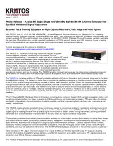 June 11, 2012  Photo Release -- Kratos RT Logic Ships New 250 MHz Bandwidth RF Channel Simulator for Satellite Wideband Signal Assurance Essential Test & Training Equipment for High-Capacity Net-centric, Data, Image and 