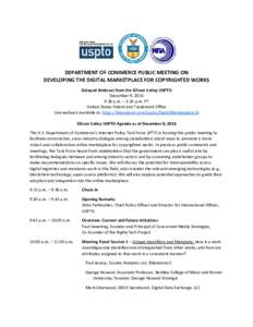 DEPARTMENT OF COMMERCE PUBLIC MEETING ON DEVELOPING THE DIGITAL MARKETPLACE FOR COPYRIGHTED WORKS Delayed Webcast from the Silicon Valley USPTO December 9, 2016 9:30 a.m. – 3:35 p.m. PT United States Patent and Tradema