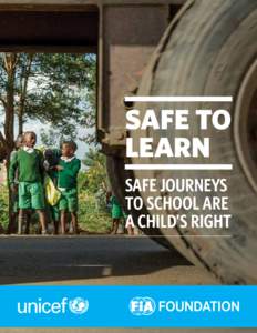 SAFE TO LEARN SAFE JOURNEYS TO SCHOOL ARE A CHILD’S RIGHT