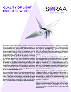 QUALITY OF LIGHT: BRIGHTER WHITES An often overlooked characteristic of light sources is their ability to render white, which is arguably as important as color rendering. Most white-colored manufactured products include 