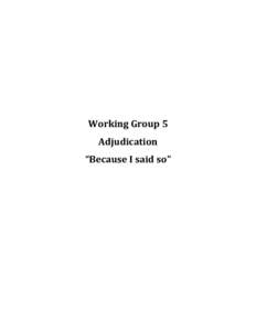 Working Group 5 Adjudication “Because I said so” Wargame Adjudication Effective, timely, meaningful decisions