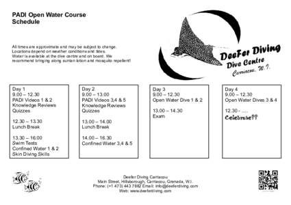 PADI Open Water Course Schedule All times are approximate and may be subject to change. Locations depend on weather conditions and tides. Water is available at the dive centre and on board. We