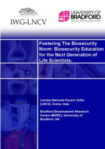 Landau Network-Centro Volta (LNCV), Como, Italy Bradford Disarmament Research Centre (BDRC), University of Bradford, UK FOSTERING THE BIOSECURITY NORM: Biosecurity Education for the Next Generation of Life Scientists