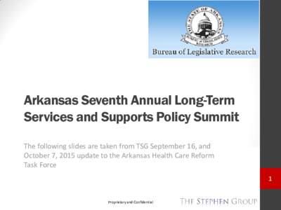 Arkansas Seventh Annual Long-Term Services and Supports Policy Summit The following slides are taken from TSG September 16, and October 7, 2015 update to the Arkansas Health Care Reform Task Force 1