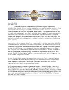 March 24, 2016 DPS PR# Three Men in Custody following Month-long Home Invasion Investigation (Mat-Su Valley, Alaska) – A home invasion investigation from late February has resulted in three arrests. Early in the