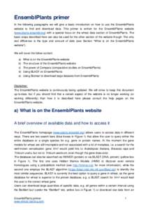 EnsemblPlants primer In the following paragraphs we will give a basic introduction on how to use the EnsemblPlants website to find and download data. This primer is written for the EnsemblPlants website (www.plants.ensem