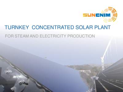 TURNKEY CONCENTRATED SOLAR PLANT FOR STEAM AND ELECTRICITY PRODUCTION SUNCNIM, an historical actor in CSP  www.cnim.com