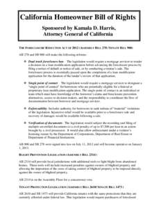 California Homeowner Bill of Rights Sponsored by Kamala D. Harris, Attorney General of California THE FORECLOSURE REDUCTION ACT OF[removed]ASSEMBLY BILL[removed]SENATE BILL 900) AB 278 and SB 900 will make the following refo