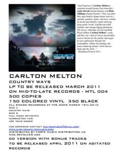 “San Francisco’s Carlton Melton is centered around former Zen Guerrilla’s Andy Duvall (Guitar/Drums) and Rich Millman (Guitar/Synths). They recorded their psychedelic hypno-drone rock in a genuine geodesic dome, an