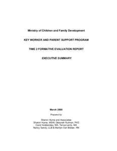 Ministry of Children and Family Development KEY WORKER AND PARENT SUPPORT PROGRAM TIME 2 FORMATIVE EVALUATION REPORT EXECUTIVE SUMMARY  March 2008