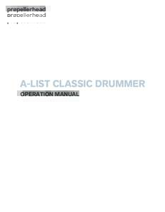 A-LIST CLASSIC DRUMMER OPERATION MANUAL The information in this document is subject to change without notice and does not represent a commitment on the part of Propellerhead Software AB. The software described herein is