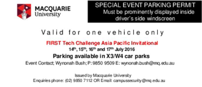 SPECIAL EVENT PARKING PERMIT Must be prominently displayed inside driver’s side windscreen Va l i d f o r o n e v e h i c l e o n l y FIRST Tech Challenge Asia Pacific Invitational