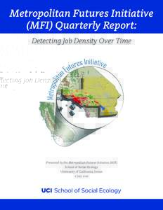 Metropolitan Futures Initiative (MFI) Quarterly Report: Detecting Job Density Over Time Presented by the Metropolitan Futures Initiative (MFI) School of Social Ecology