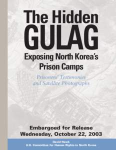 The Hidden  GULAG Exposing North Korea’s Prison Camps Prisoners’ Testimonies