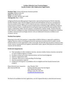 Cariboo Chilcotin Coast Tourism Region Canada Summer Jobs Employment Opportunity Position Title: Archive & Historian Summer position Location: Williams Lake, BC Salary: $12.00 per hour Term: 14 weeks, 40 hours per week