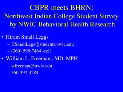 CBPR meets BHRN: Northwest Indian College Student Survey by NWIC Behavioral Health Research • Hiram Small Leggs –  – (cell