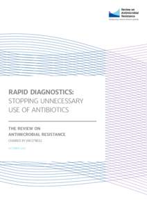 RAPID DIAGNOSTICS: STOPPING UNNECESSARY USE OF ANTIBIOTICS THE REVIEW ON ANTIMICROBIAL RESISTANCE CHAIRED BY JIM O’NEILL