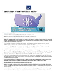 States look to act on nuclear power  By Devin Henry ­  06:00 AM EDT Lawmakers in statehouses are looking for ways to support nuclear power close to home.  