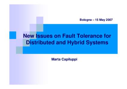 Bologna – 15 MayNew Issues on Fault Tolerance for Distributed and Hybrid Systems Marta Capiluppi