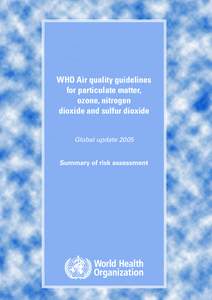 WHO Air quality guidelines for particulate matter, ozone, nitrogen dioxide and sulfur dioxide Global update 2005 Summary of risk assessment