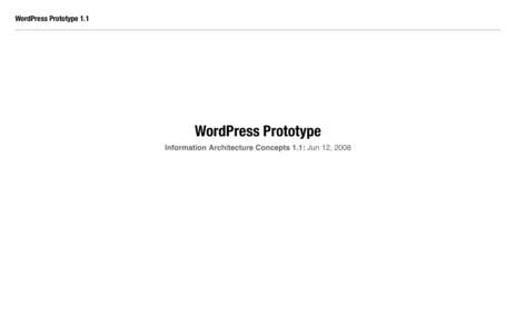WordPress Prototype 1.1  WordPress Prototype Information Architecture Concepts 1.1: Jun 12, 2008  WordPress Prototype 1.1