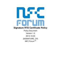 Signature RTD Certificate Policy Policy Document VersionSIGNATURE_CP] NFC ForumTM