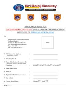 APPLICATION FORM FOR “ENDORSEMENT CERTIFICATE” FOR ALUMNI OF THE MANAGEMENT INSTITUTES OF SRI BALAJI SOCIETY, PUNE To, Endorsement Certificate Department Sri Balaji Society,