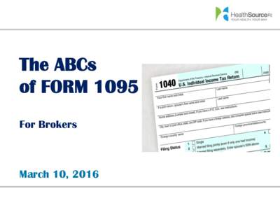 The ABCs of FORM 1095 For Brokers March 10, 2016