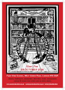 10am -7pm 29 OCTOBER 2016 Park View School, West Green Road, London N15 3QR books, pamphlets, magazines, meetings, films, discussions, creche & older kids space and so much more... www.anarchistbookfair.org.uk