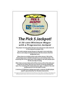 PICK 5 JACKPOT Driven By The Pick 5 Jackpot! A 50-cent Minimum Wager