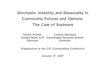 Stochastic Volatility and Seasonality in Commodity Futures and Options: The Case of Soybeans Martin Richter Danske Bank A/S Denmark