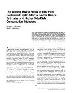 The Biasing Health Halos of Fast-Food Restaurant Health Claims: Lower Calorie Estimates and Higher Side-Dish Consumption Intentions PIERRE CHANDON BRIAN WANSINK*