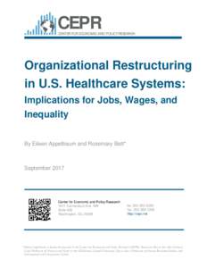 CEPR CENTER FOR ECONOMIC AND POLICY RESEARCH Organizational Restructuring in U.S. Healthcare Systems: Implications for Jobs, Wages, and