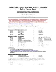 Eastern Iowa (Clinton, Muscatine, & Scott) Community College Transfer Guide Eastern Iowa Community Colleges / Iowa State University Department of Agriculture and Biosystems Engineering Agricultural Systems Technology ECC
