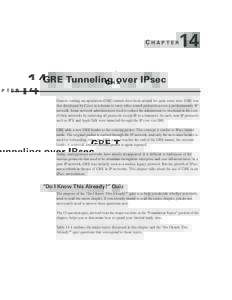 CHAPTER  14 GRE Tunneling over IPsec Generic routing encapsulation (GRE) tunnels have been around for quite some time. GRE was