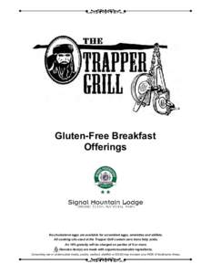 Gluten-Free Breakfast Offerings No-cholesterol eggs are available for scrambled eggs, omelettes and skillets. All cooking oils used at the Trapper Grill contain zero trans fatty acids. An 18% gratuity will be charged on 