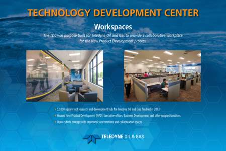 Technology Development Center Workspaces The TDC was purpose-built for Teledyne Oil and Gas to provide a collaborative workplace for the New Product Development process.  • 52,000 square foot research and development h